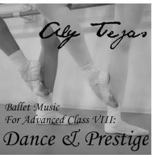 Aly Tejas - Ballet Music for Advanced Class VIII: Dance & Prestige