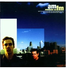 Am/Fm - Mutilate Us