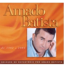 Amado Batista - Seleção de Sucessos: 1982 - 2000