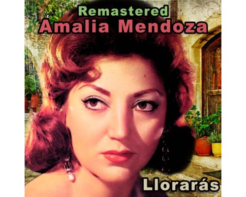 Amalia Mendoza - Llorarás  (Remastered)