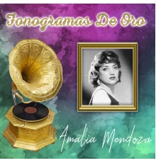 Amalia Mendoza - Fonogramas de Oro