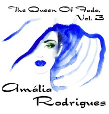 Amalia Rodrigues - The Queen Of Fado, Amália Rodrigues, Vol. 3
