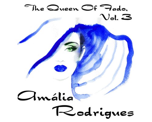 Amalia Rodrigues - The Queen Of Fado, Amália Rodrigues, Vol. 3 Amalia Rodrigues - The Queen Of Fado, Amália Rodrigues, Vol. 3