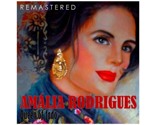 Amalia Rodrigues - Queen of Fado  (Remastered)