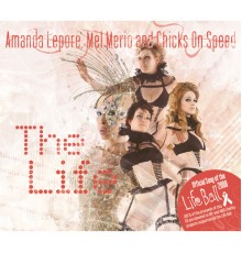 Amanda Lepore, Mel Merio & Chicks On Speed - The Life