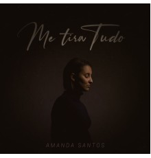 Amanda Santos - Me Tira Tudo