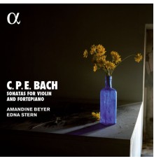 Amandine Beyer - Edna Stern - C.P.E. Bach : Sonatas for Violin and Fortepiano