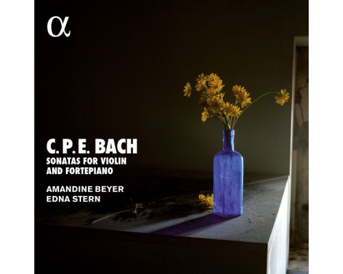 Amandine Beyer - Edna Stern - C.P.E. Bach : Sonatas for Violin and Fortepiano