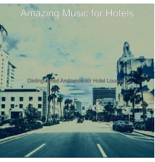 Amazing Music for Hotels - Distinguished Ambiance for Hotel Lounges