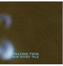 Amazing Twin - New Wives' Tale