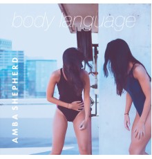 Amba Shepherd - Body Language