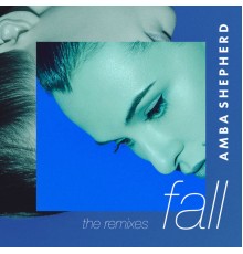 Amba Shepherd - Fall  (The Remixes)