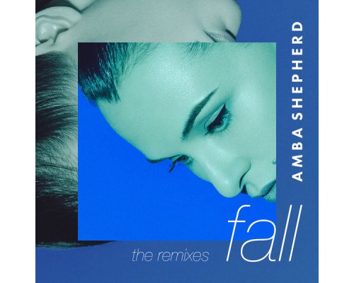 Amba Shepherd - Fall  (The Remixes)