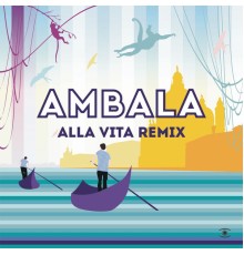 Ambala - Alla Vita (Remixes)