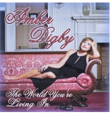 Amber Digby - The World You're Living In