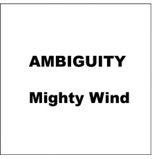 Ambiguity - Mighty Wind