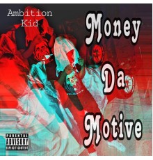 Ambition Kid - Money Da Motive