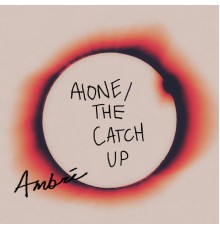 Ambre - alone / the catch up