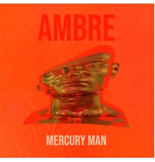 Ambre - Mercury Man