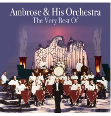 Ambrose & His Orchestra - The Very Best Of