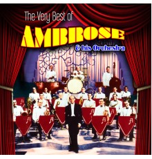 Ambrose & His Orchestra - The Very Best of Ambrose & His Orchestra