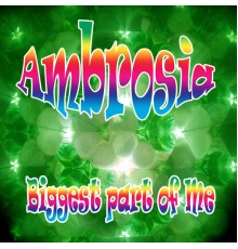 Ambrosia - Biggest Part of Me