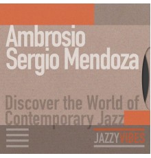 Ambrosio Sergio Mendoza - Discover the World of Contemporary Jazz