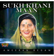 Ameeran Begam - Sukh Khani Maan