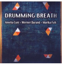 Amelia Cuni, Werner Durand & Marika Falk - Drumming Breath