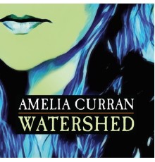 Amelia Curran - Watershed