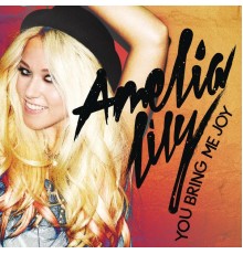 Amelia Lily - You Bring Me Joy