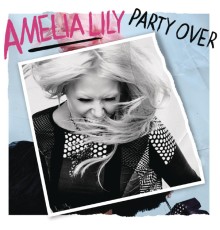 Amelia Lily - Party Over