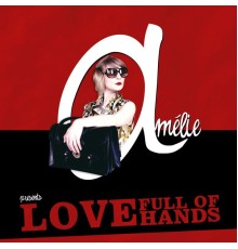 Amelie - Love Full of Hands