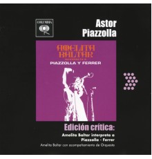 Amelita Baltar con Astor Piazolla y su Orquesta - Edición Crítica: Amelita Baltar Interpretreta A Piazzolla - Ferrer