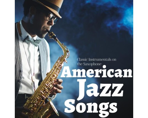 American Jazz Songs - Classic Instrumentals on the Saxophone