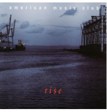 American Music Club - Rise