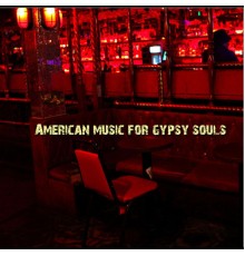 American Music For Gypsy Souls - American Music For Gypsy Souls