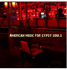 American Music For Gypsy Souls - American Music For Gypsy Souls