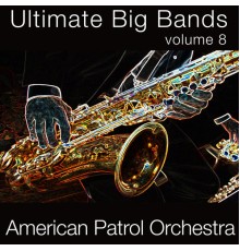 American Patrol Orchestra - Ultimate Big Bands-Vol. 8