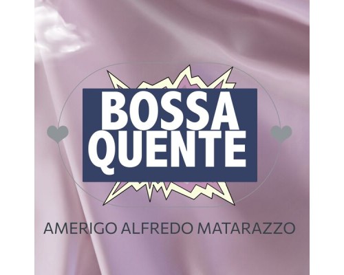 Amerigo Alfredo Matarazzo - Bossa Quente