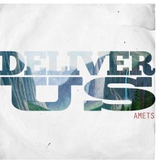 Amets - Deliver Us