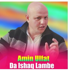 Amin Ulfat - Da Ishaq Lambe