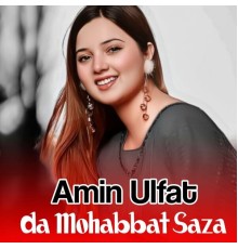 Amin Ulfat - Da Mohabbat Saza