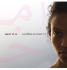 Amira Kheir - View From Somewhere