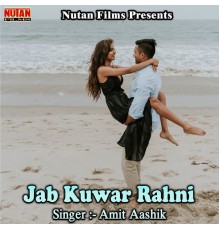 Amit Aashik - Jab Kuwar Rahni