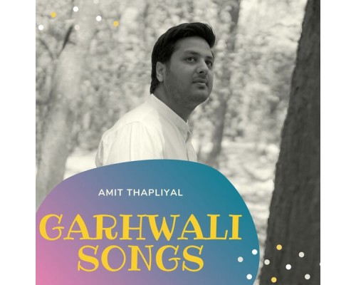 Amit Thapliyal - Garhwali Songs