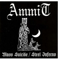 Ammit - Mass Suicide / Steel Inferno