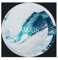 Ammos - My Love's a Wave