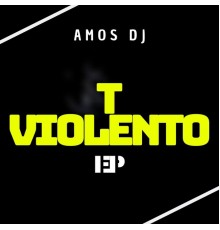 Amos DJ - T violento - ep