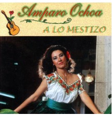 Amparo Ochoa - A Lo Mestizo